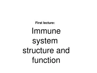 First lecture: Immune system structure and function