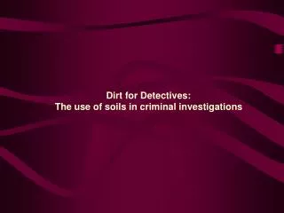 Dirt for Detectives: The use of soils in criminal investigations