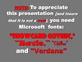 NOTE : To appreciate this presentation [and insure that it is not a mess ], you need Microsoft fonts: “Showcard Goth