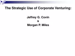 The Strategic Use of Corporate Venturing: Jeffrey G. Covin &amp; Morgan P. Miles