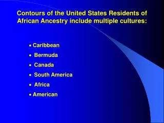 Contours of the United States Residents of African Ancestry include multiple cultures: