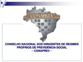CONSELHO NACIONAL DOS DIRIGENTES DE REGIMES PRÓPRIOS DE PREVIDÊNCIA SOCIAL – CONAPREV –
