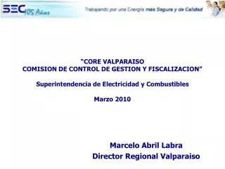 “CORE VALPARAISO COMISION DE CONTROL DE GESTION Y FISCALIZACION” Superintendencia de Electricidad y Combustibles Marzo 2