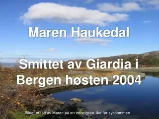 Maren Haukedal Smittet av Giardia i Bergen høsten 2004