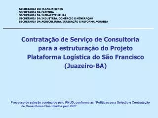 Contratação de Serviço de Consultoria para a estruturação do Projeto Plataforma Logística do São Francisco (Juazeiro-BA