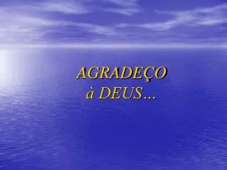 AGRADEÇO à DEUS…