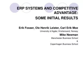 ERP SYSTEMS AND COMPETITIVE ADVANTAGE: SOME INITIAL RESULTS Erik Fosser, Ole Henrik Leister, Carl Erik Moe University of