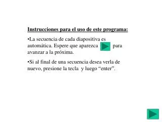 Instrucciones para el uso de este programa: La secuencia de cada diapositiva es automática. Espere que aparezca