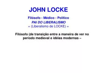 JOHN LOCKE Filósofo - Médico - Político PAI DO LIBERALISMO = (Liberalismo de LOCKE) =