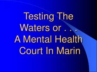 Testing The Waters or . . . A Mental Health Court In Marin