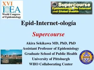 Akira Sekikawa MD, PhD, PhD Assistant Professor of Epidemiology Graduate School of Public Health University of Pittsburg