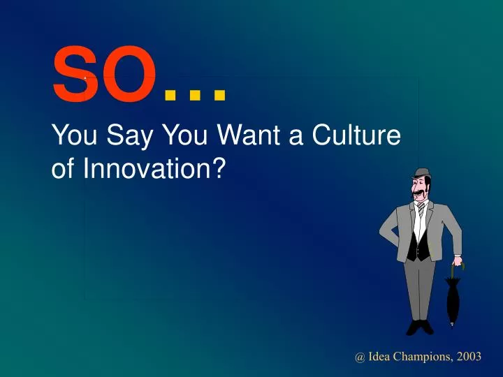 so you say you want a culture of innovation