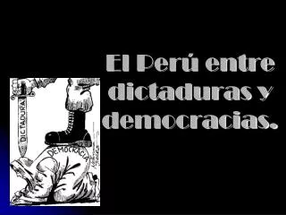 El Perú entre dictaduras y democracias.