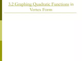 3.2 Graphing Quadratic Functions in Vertex Form