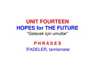 UNIT FOURTEEN HOPES for THE FUTURE “Gelecek için umutlar”