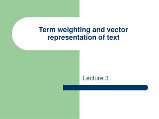 Term weighting and vector representation of text
