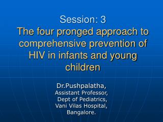 Session: 3 The four pronged approach to comprehensive prevention of HIV in infants and young children