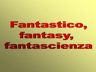Fantastico, fantasy, fantascienza