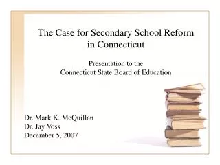 The Case for Secondary School Reform in Connecticut Presentation to the Connecticut State Board of Education
