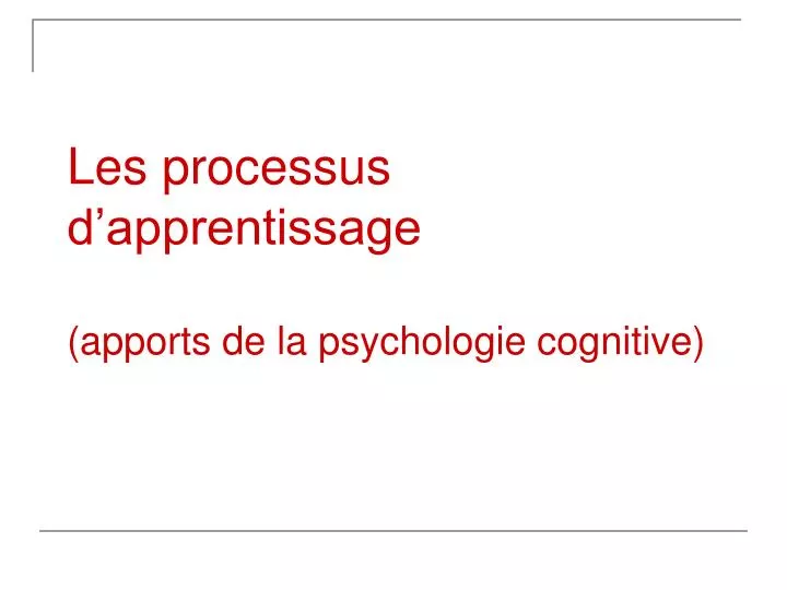 les processus d apprentissage apports de la psychologie cognitive