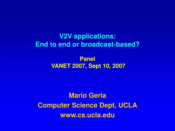 v2v applications end to end or broadcast based panel vanet 2007 sept 10 2007