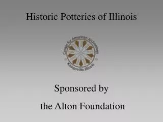 Historic Potteries of Illinois Sponsored by the Alton Foundation