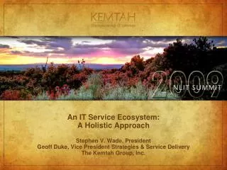 An IT Service Ecosystem: A Holistic Approach Stephen V. Wade, President Geoff Duke, Vice President Strategies &amp; Serv