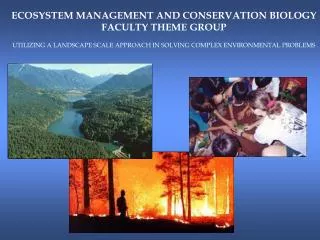 ECOSYSTEM MANAGEMENT AND CONSERVATION BIOLOGY FACULTY THEME GROUP