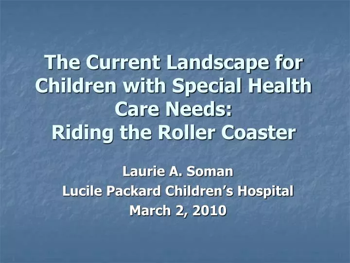 the current landscape for children with special health care needs riding the roller coaster