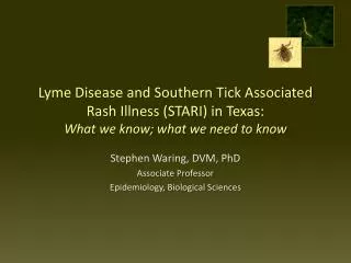 Lyme Disease and Southern Tick Associated Rash Illness (STARI) in Texas: What we know; what we need to know