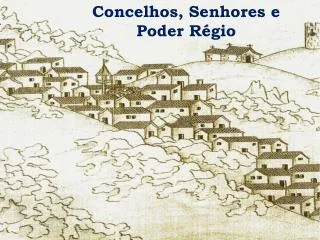 Concelhos, Senhores e Poder Régio