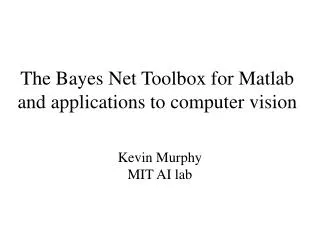 The Bayes Net Toolbox for Matlab and applications to computer vision