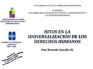 CFG HOLOCAUSTO Y DERECHOS HUMANOS 4ª SESIÓN: LOS DERECHOS HUMANOS: ENTRE LA MODERNIDAD Y LA POSTMODERNIDAD