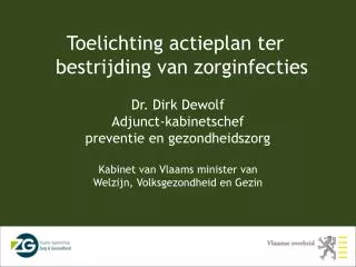 Dr. Dirk Dewolf Adjunct-kabinetschef preventie en gezondheidszorg Kabinet van Vlaams minister van Welzijn, Volksgezondh