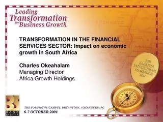 TRANSFORMATION IN THE FINANCIAL SERVICES SECTOR: Impact on economic growth in South Africa Charles Okeahalam Managing Di