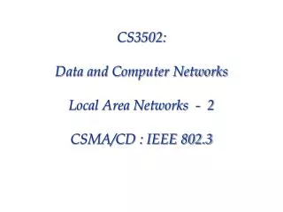 CS3502: Data and Computer Networks Local Area Networks - 2 CSMA/CD : IEEE 802.3