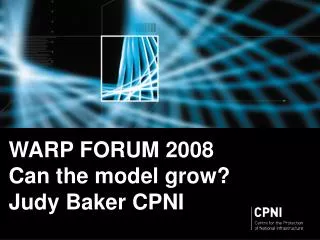 WARP FORUM 2008 Can the model grow? Judy Baker CPNI