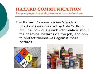 HAZARD COMMUNICATION Every employee has a “Right to Know” about chemicals.