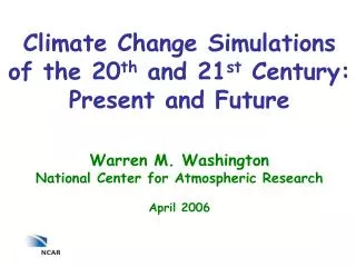 Climate Change Simulations of the 20 th and 21 st Century: Present and Future