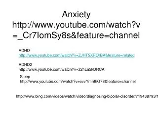 Anxiety http://www.youtube.com/watch?v=_Cr7IomSy8s&amp;feature=channel