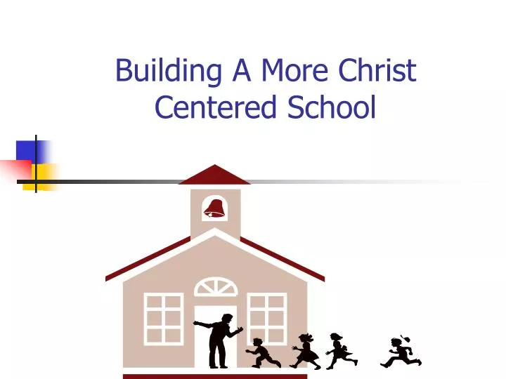 building a more christ centered school