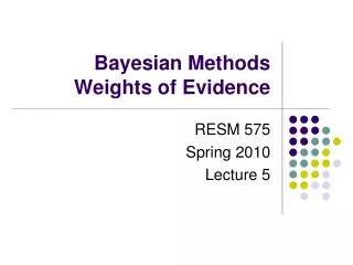 Bayesian Methods Weights of Evidence