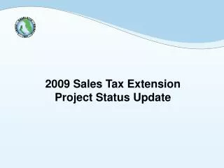 2009 Sales Tax Extension Project Status Update