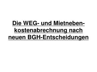 Die WEG- und Mietneben-kostenabrechnung nach neuen BGH-Entscheidungen