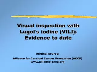 Visual inspection with Lugol ’ s iodine ( VILI): Evidence to date