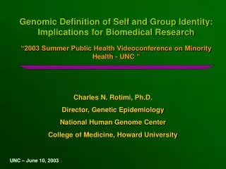 Genomic Definition of Self and Group Identity: Implications for Biomedical Research “2003 Summer Public Health Videoconf