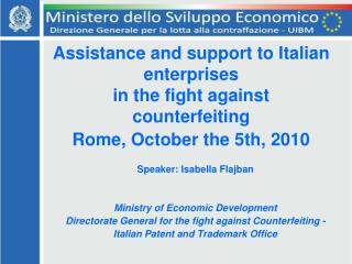 Assistance and support to Italian enterprises in the fight against counterfeiting Rome, October the 5th, 2010