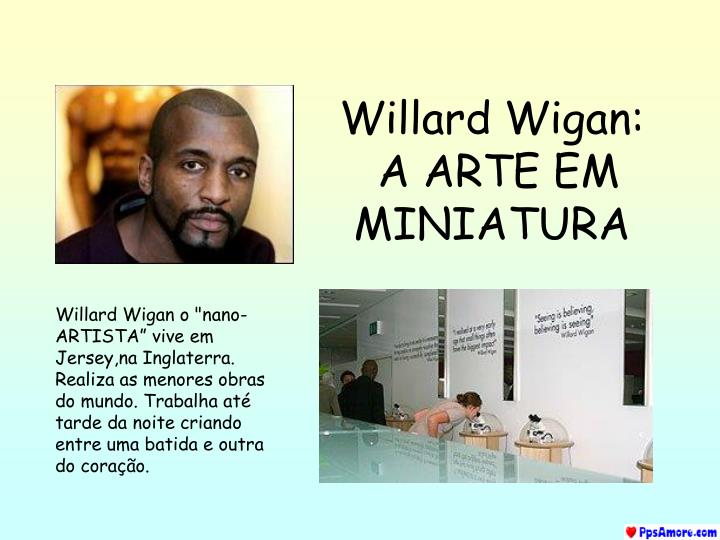 willard wigan a arte em miniatura