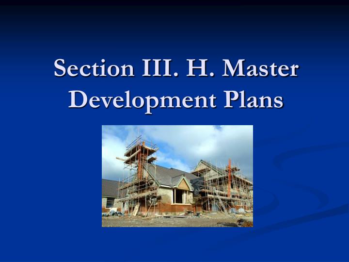 section iii h master development plans