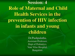 Session: 4 Role of Maternal and Child Health Services in the prevention of HIV infection in infants and young children
